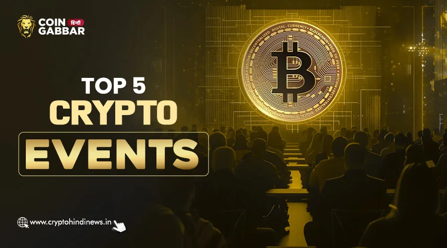 Top 5 Crypto Event, Feb 2025 में होने वाले ख़ास इवेंट को जाने