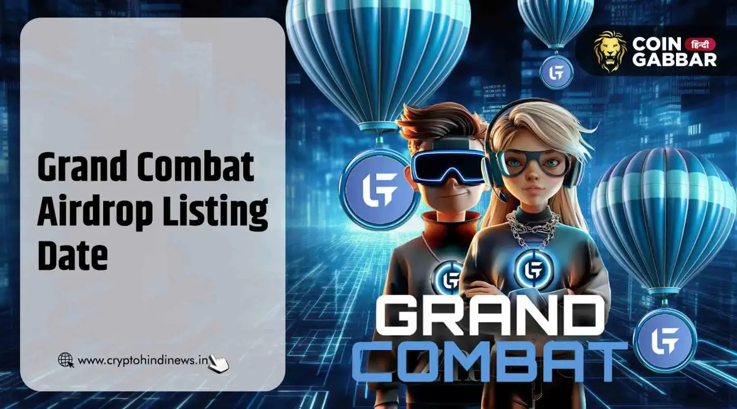 Grand Combat Airdrop Listing Date, जाने Listing Price क्या होगा