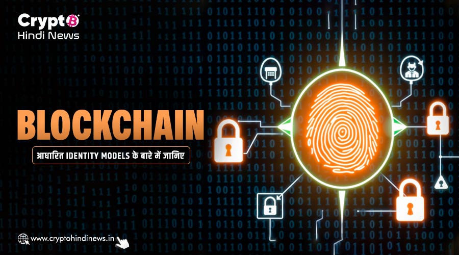 Blockchain based Identity Models