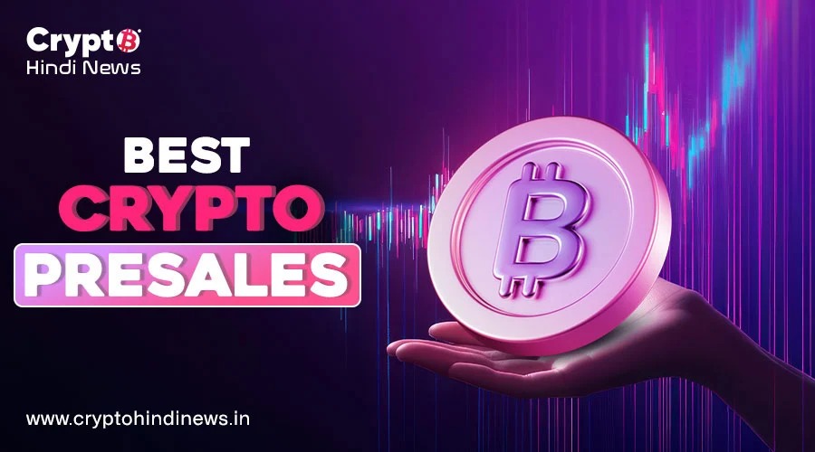 Best Crypto Presale, अभी खरीदकर पाएं अधिकतम लाभ