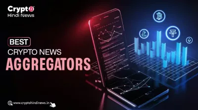 Best Crypto News Aggregators के बारे में जानिए