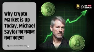 Why Crypto Market is Up Today, Michael Saylor का बयान है वजह
