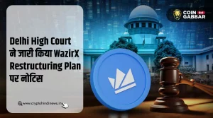 WazirX Restructuring Plan पर दिल्ली हाई कोर्ट ने दिया नोटिस