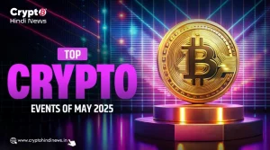 Best Crypto Events, May 2025 में होने जा रहे टॉप 5 इवेंट्स