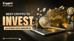 Best Crypto to Invest, 2025 के टॉप ग्रोइंग Crypto Tokens की List