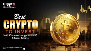 Best Crypto to Invest, छा जाने वाले 5 Gamechanger Token