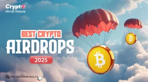 The Best Crypto Airdrops in 2025, Latest Projects से पाएं फ्री टोकन 