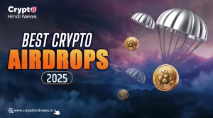 Best Crypto Airdrops 2025, पाएं फ्री टोकन्स और हाई-वैल्यू रिवॉर्ड्स